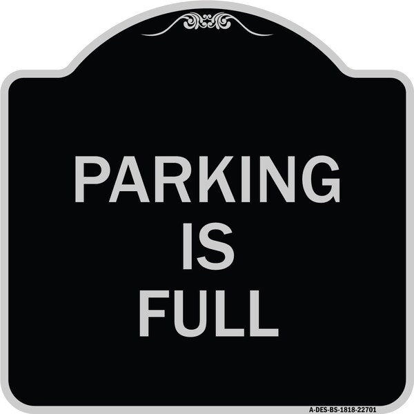 Signmission Designer Series Parking Is Full, Black & Silver Heavy-Gauge Aluminum Sign, 18" x 18", BS-1818-22701 A-DES-BS-1818-22701 - main